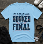 My Calendar Is Booked Until the Final T-Shirt _ Funny Football Tees